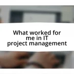 What worked for me in IT project management