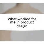 What worked for me in product design