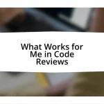 What Works for Me in Code Reviews