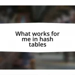 What works for me in hash tables