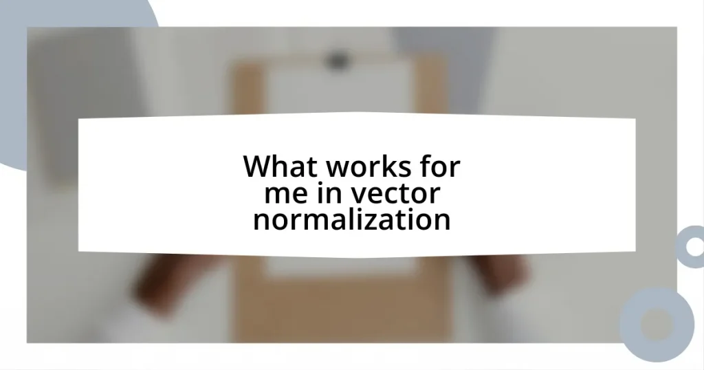 What works for me in vector normalization