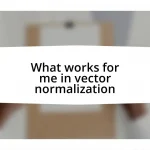 What works for me in vector normalization