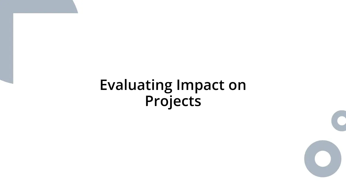 Evaluating Impact on Projects