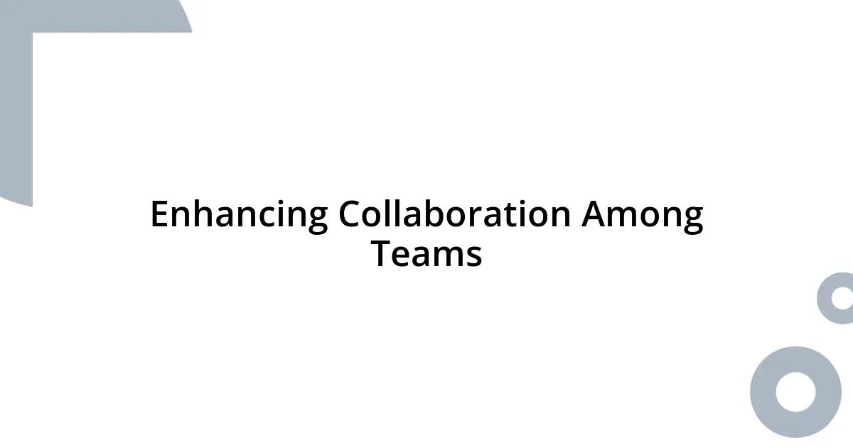 Enhancing Collaboration Among Teams
