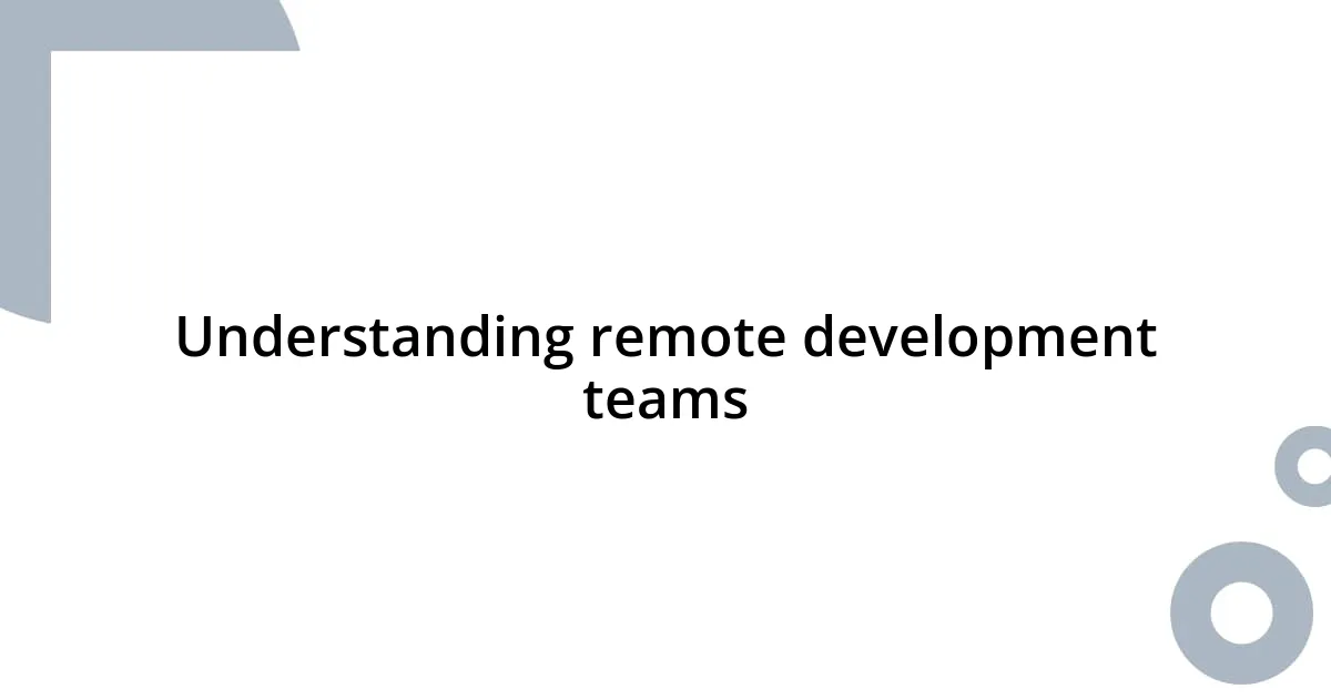Understanding remote development teams