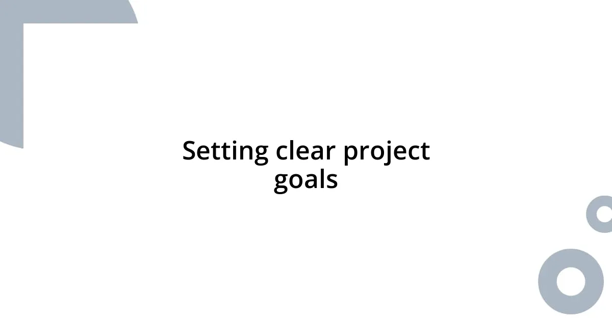 Setting clear project goals