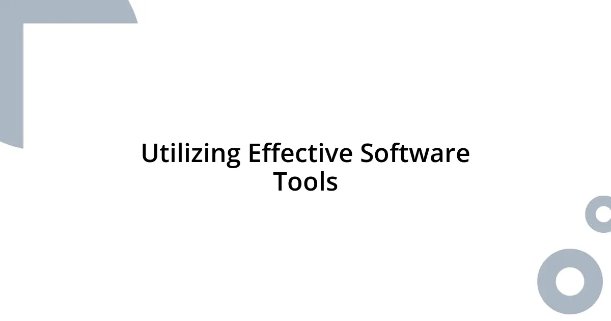 Utilizing Effective Software Tools