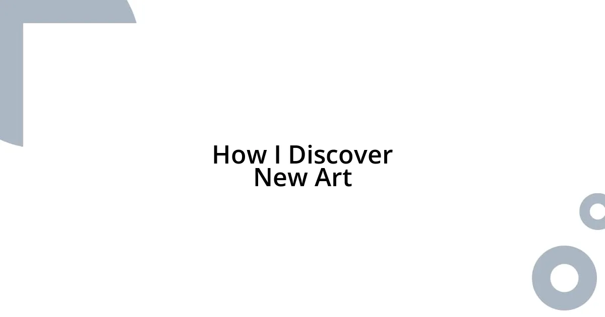How I Discover New Art