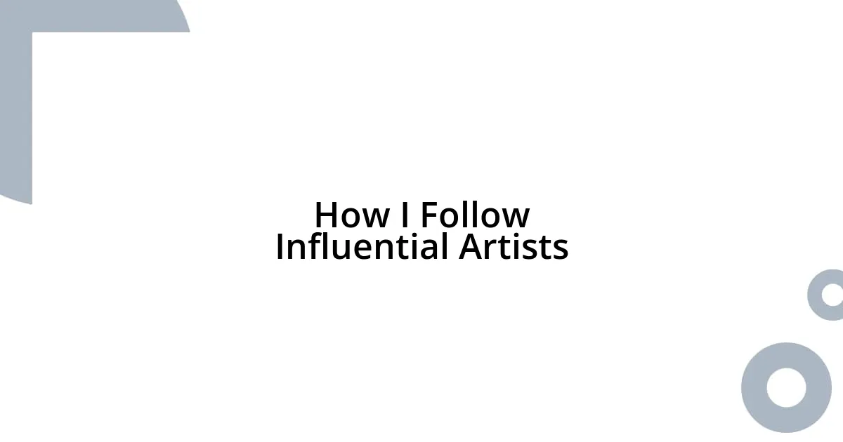 How I Follow Influential Artists