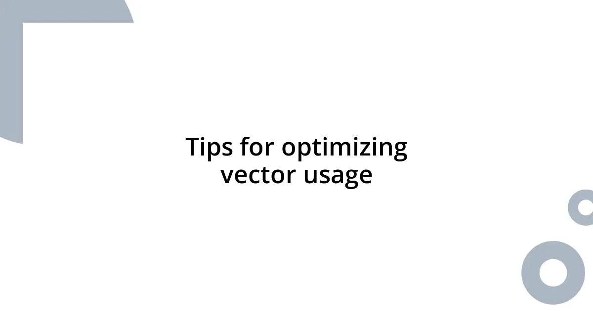 Tips for optimizing vector usage