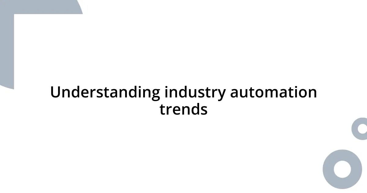 Understanding industry automation trends