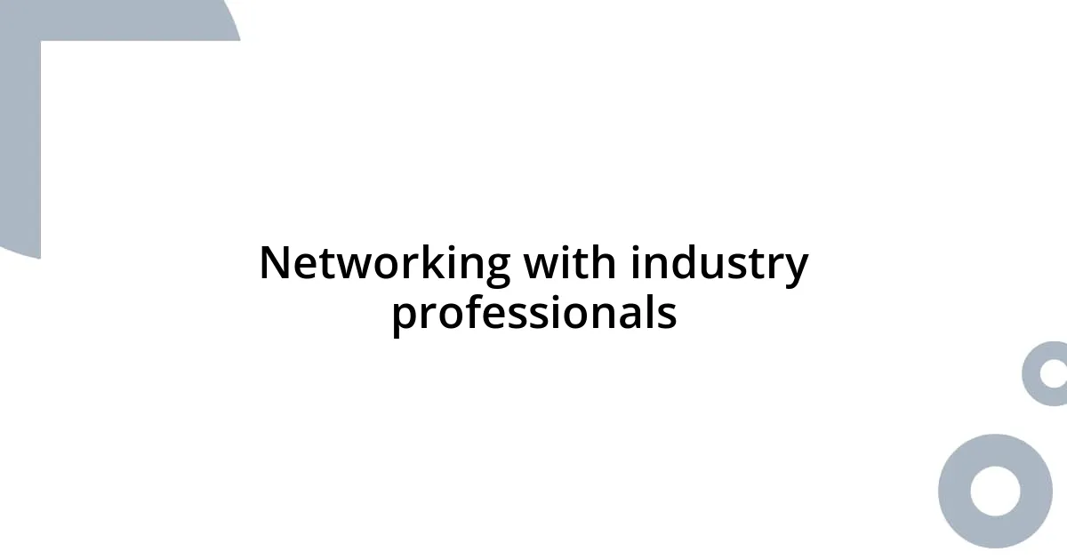 Networking with industry professionals