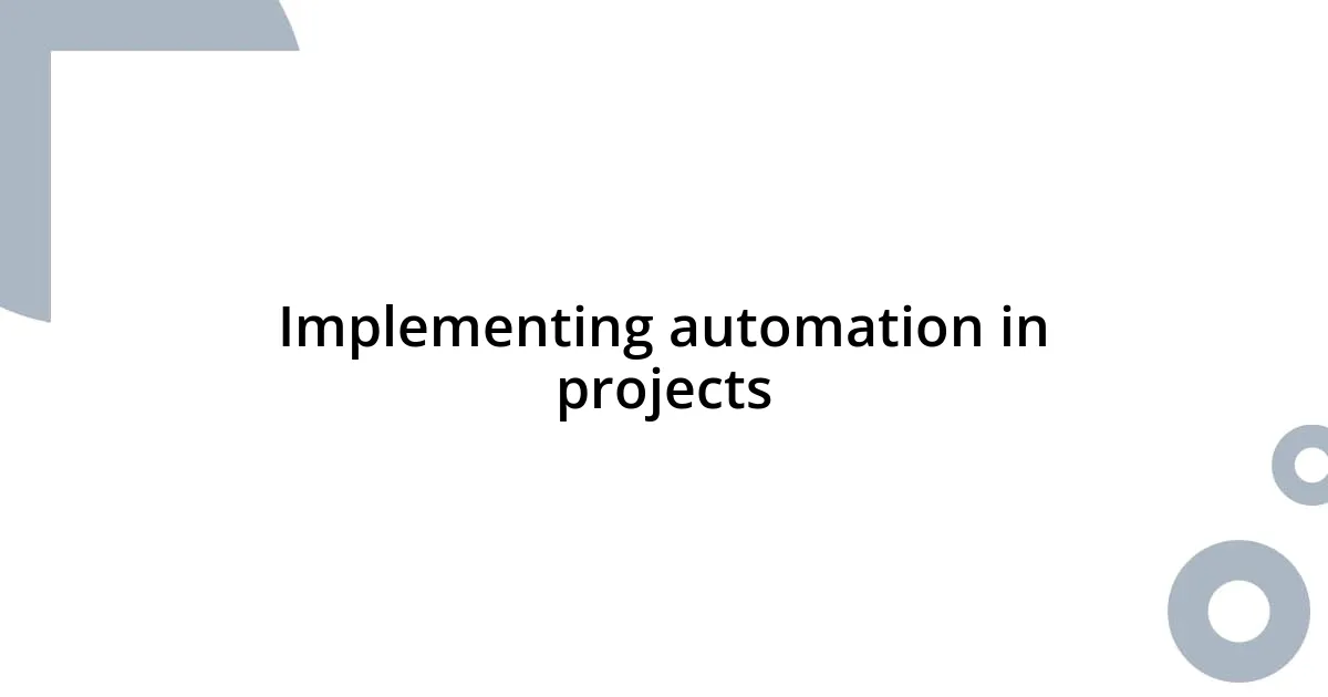 Implementing automation in projects