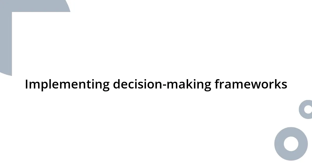 Implementing decision-making frameworks