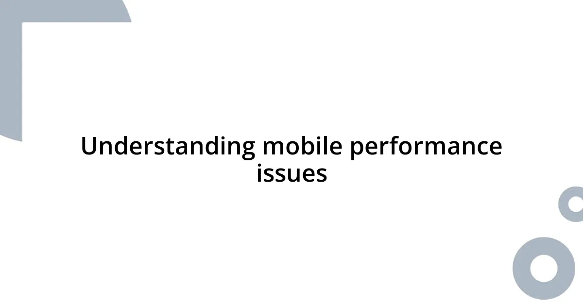 Understanding mobile performance issues