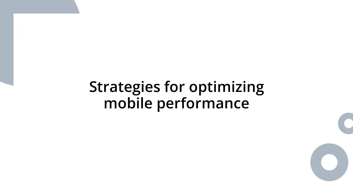 Strategies for optimizing mobile performance