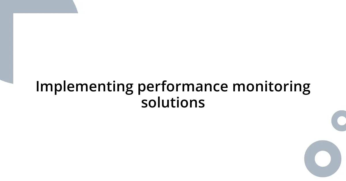 Implementing performance monitoring solutions