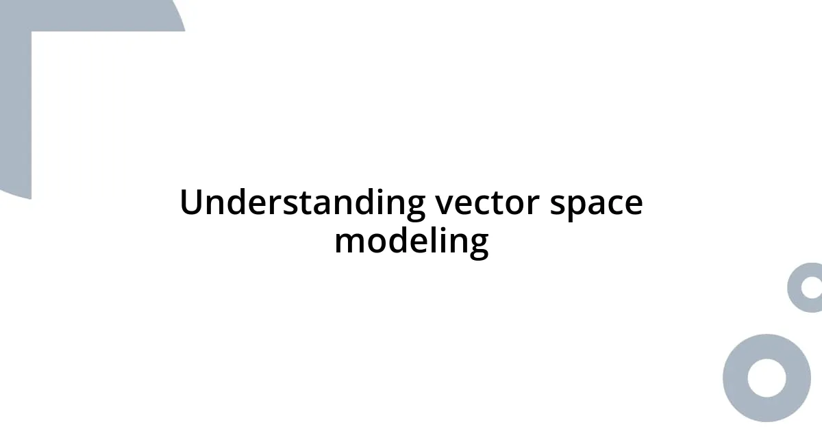 Understanding vector space modeling