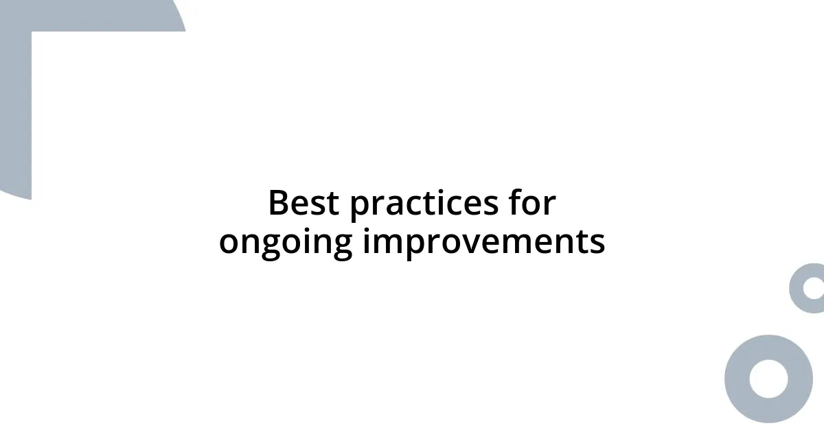 Best practices for ongoing improvements