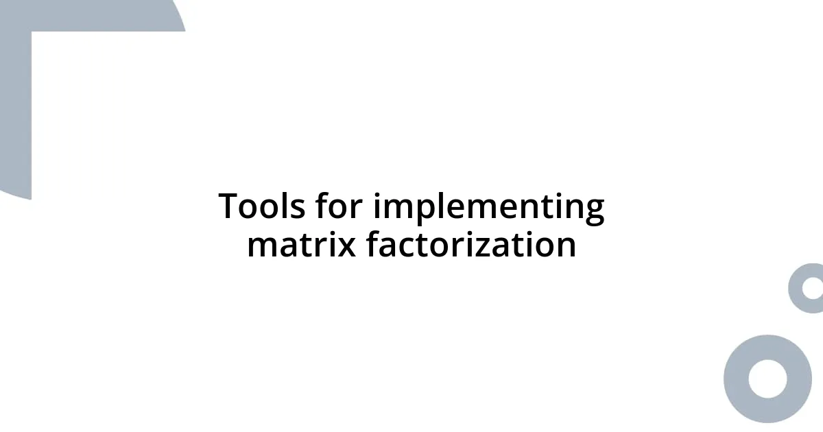 Tools for implementing matrix factorization