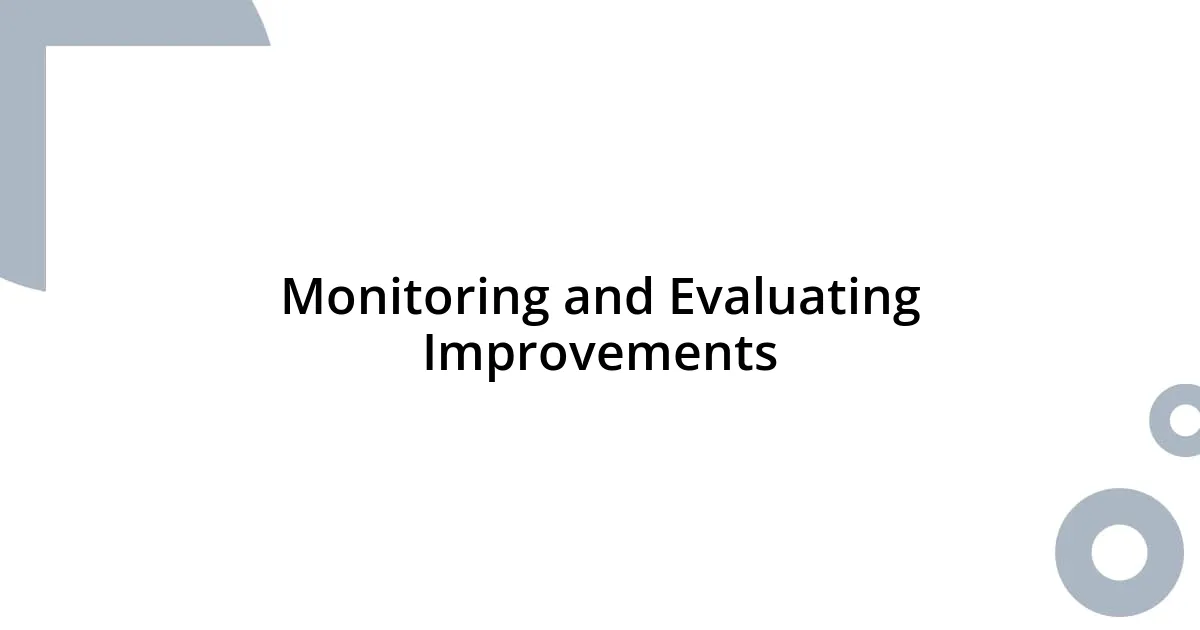 Monitoring and Evaluating Improvements