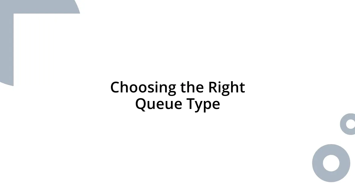 Choosing the Right Queue Type