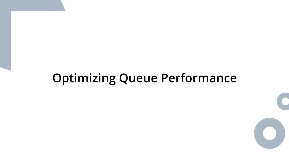 Optimizing Queue Performance