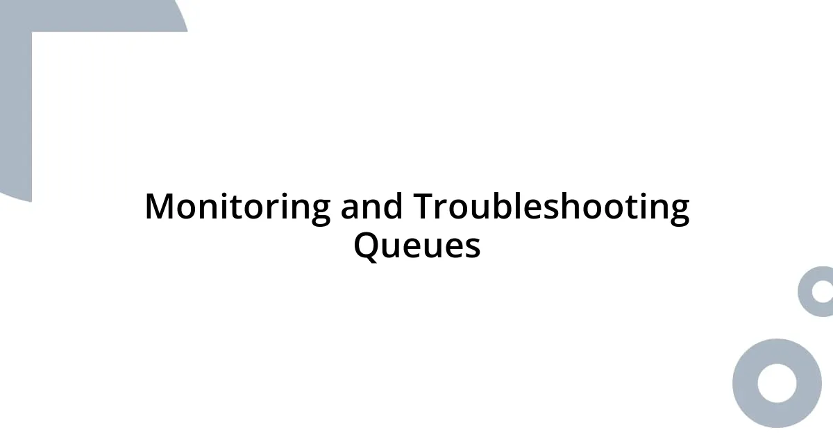 Monitoring and Troubleshooting Queues