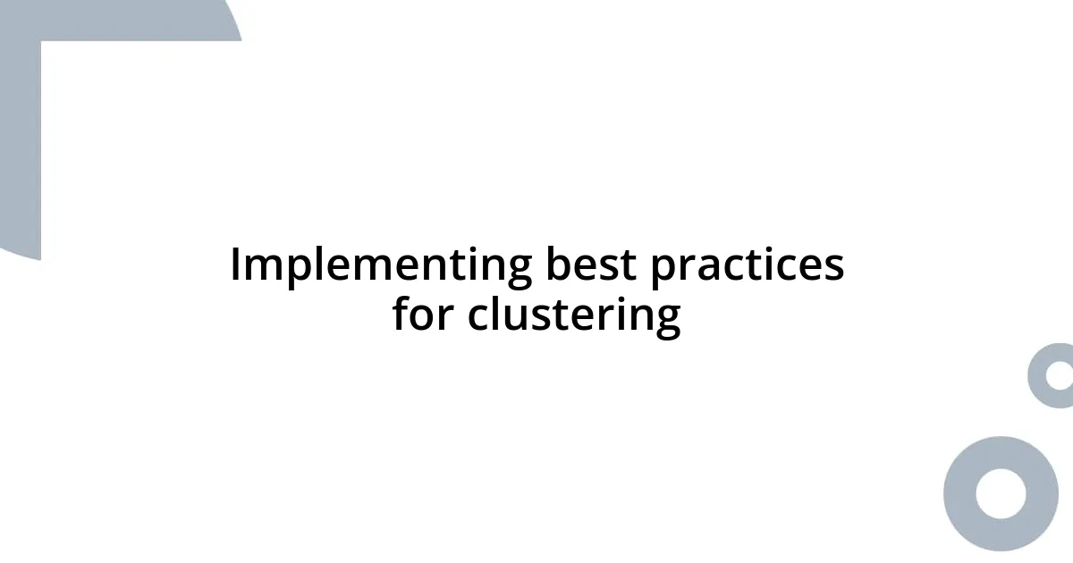 Implementing best practices for clustering