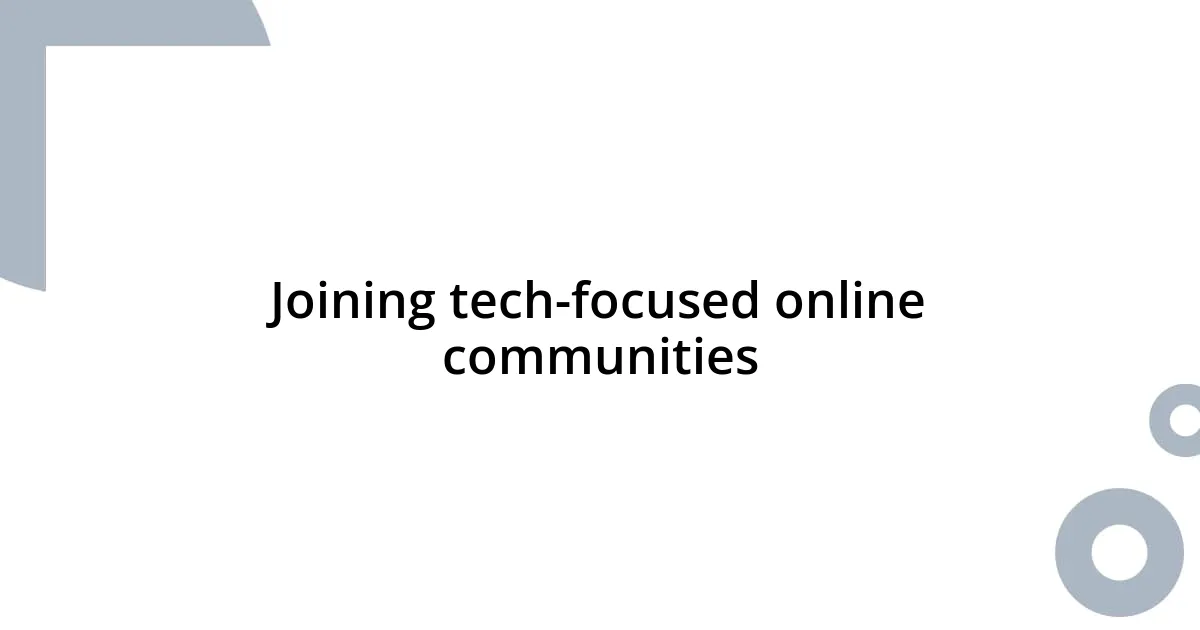 Joining tech-focused online communities