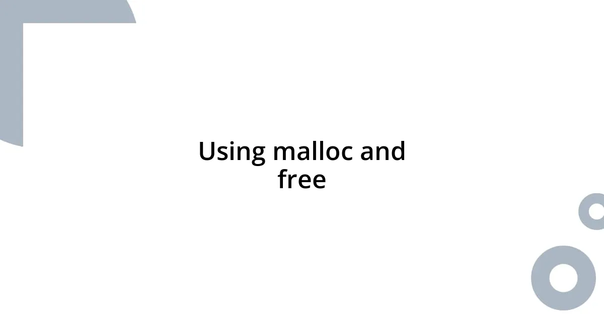 Using malloc and free