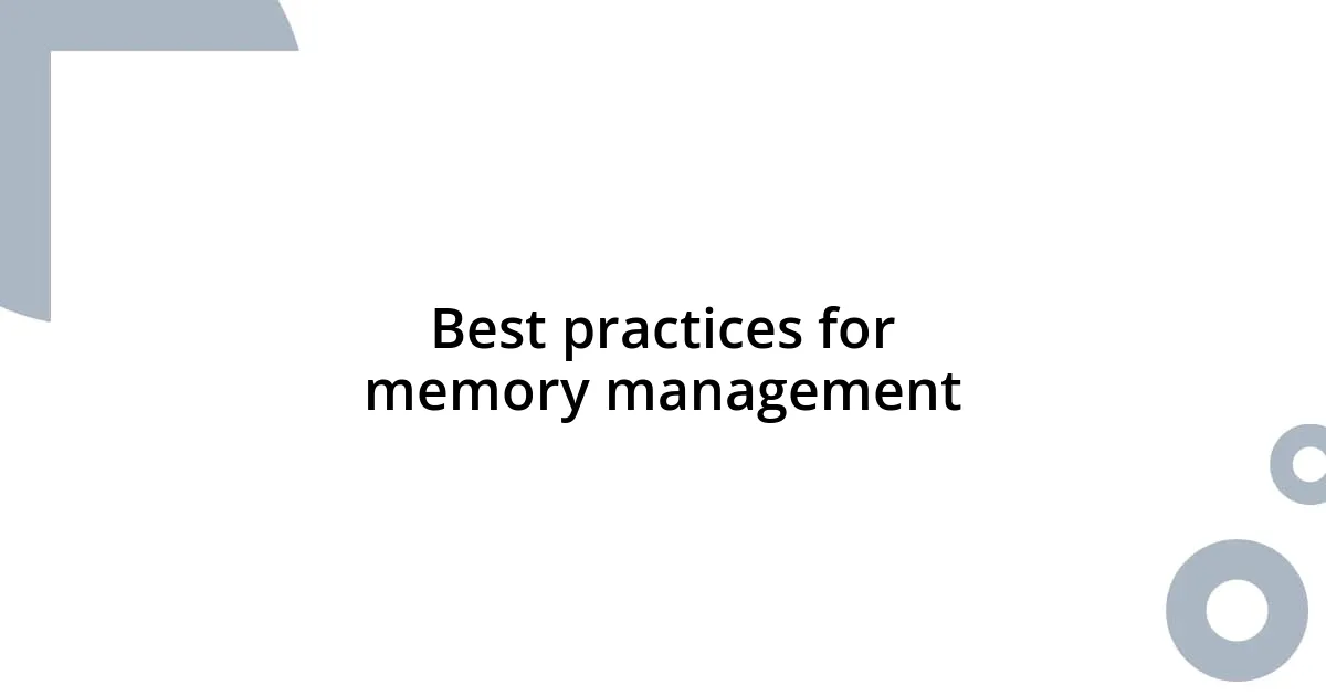 Best practices for memory management