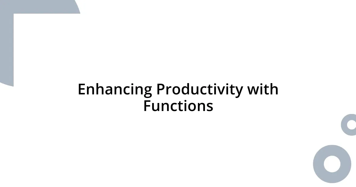 Enhancing Productivity with Functions