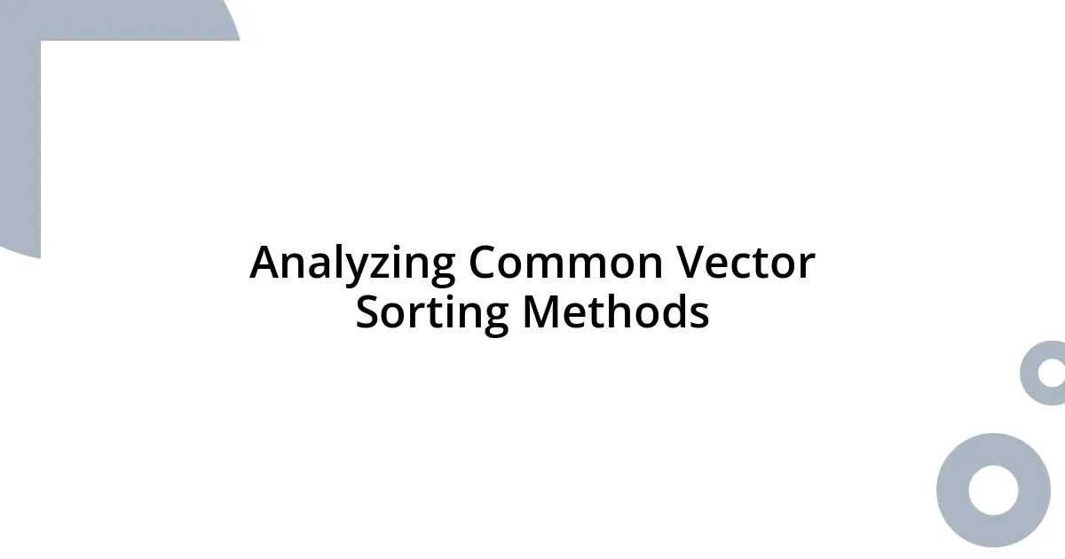 Analyzing Common Vector Sorting Methods