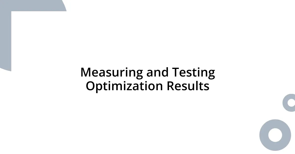Measuring and Testing Optimization Results