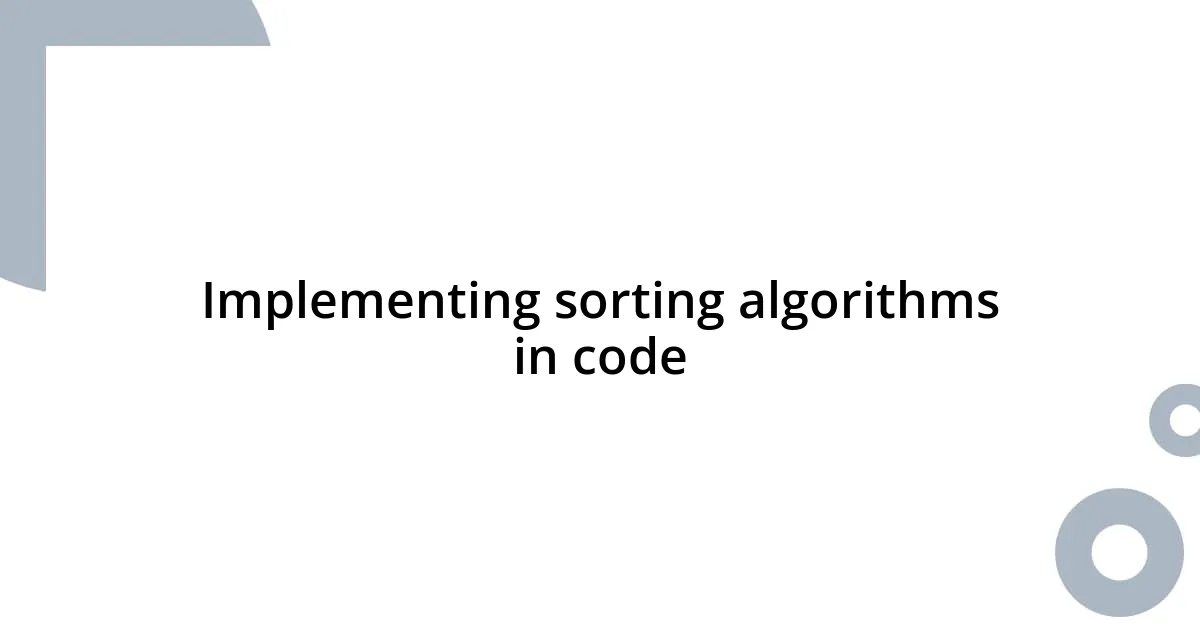 Implementing sorting algorithms in code