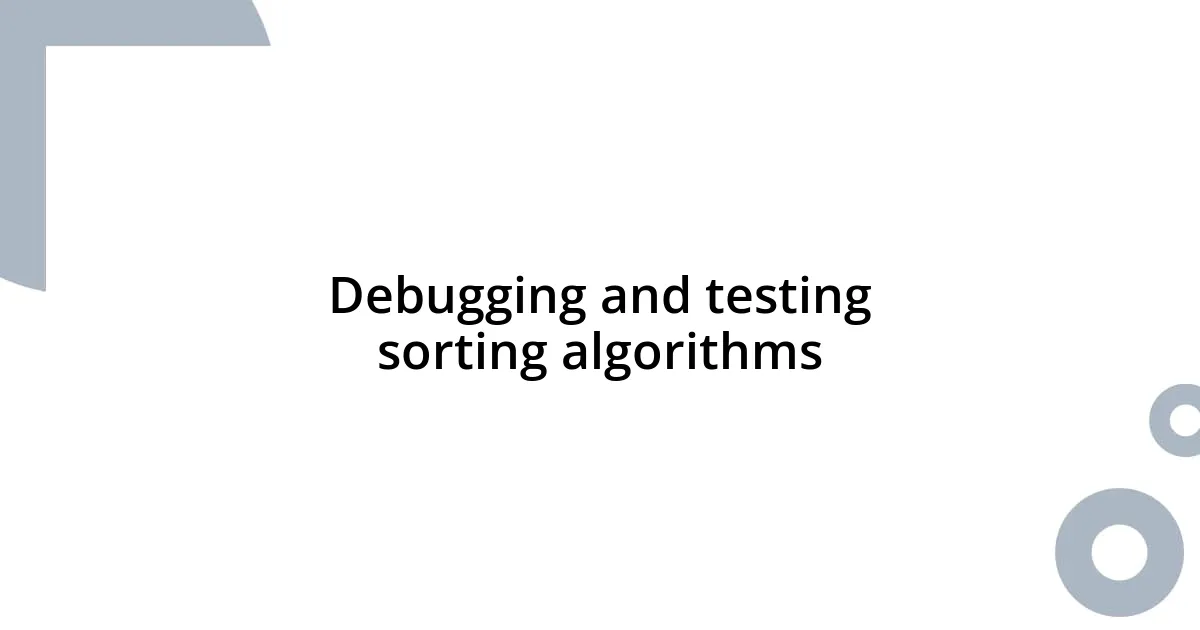 Debugging and testing sorting algorithms