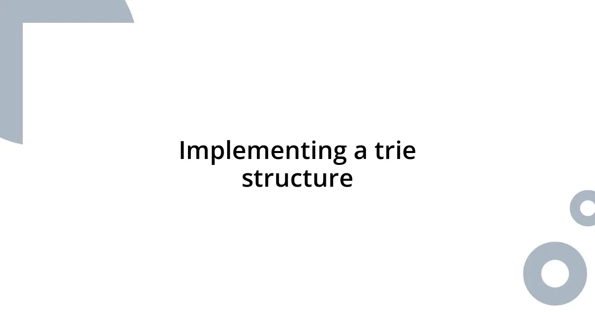 Implementing a trie structure