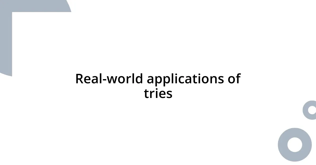 Real-world applications of tries