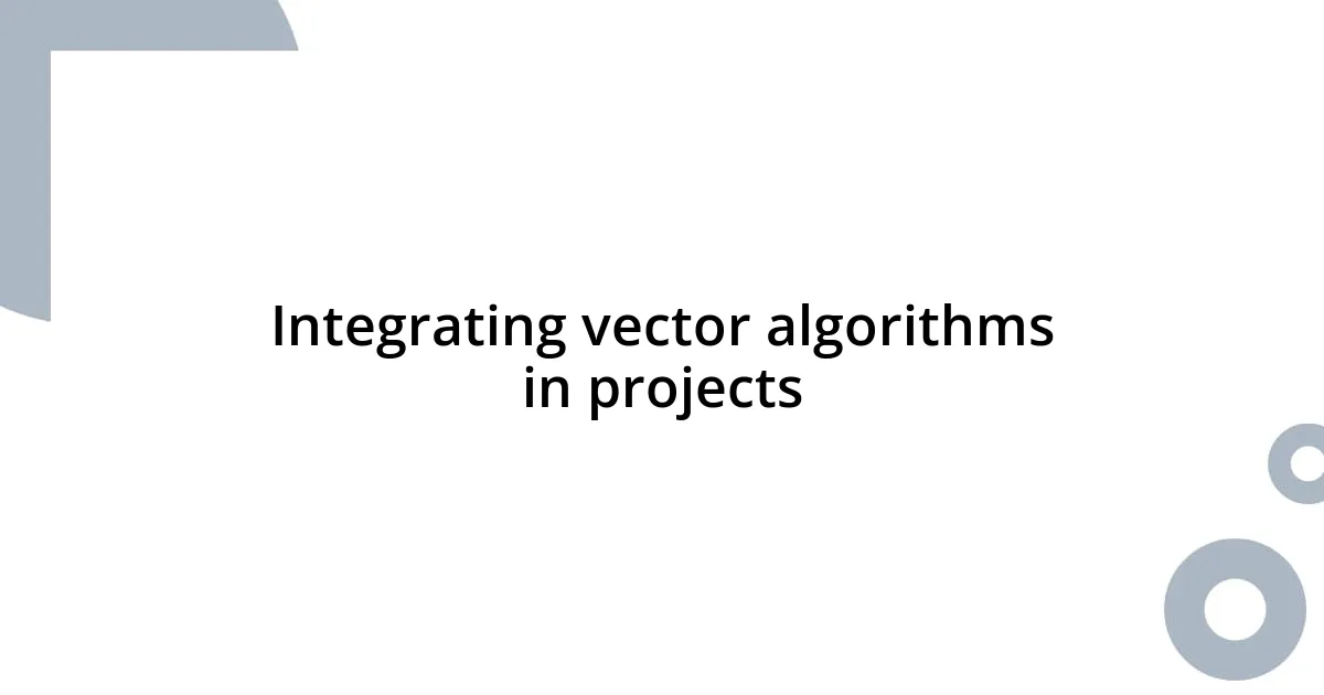 Integrating vector algorithms in projects