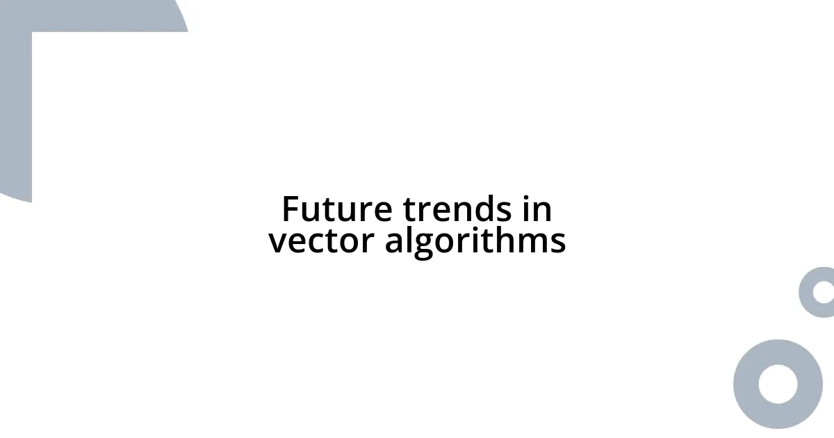 Future trends in vector algorithms
