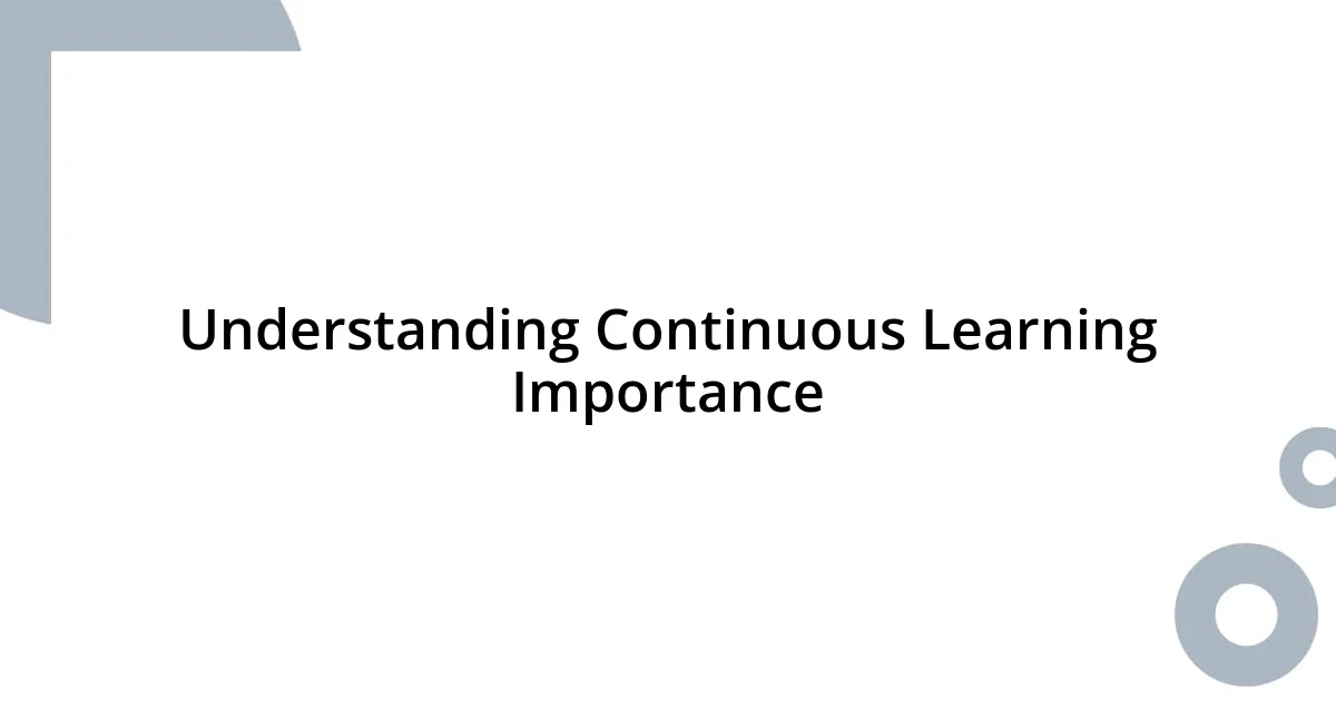 Understanding Continuous Learning Importance