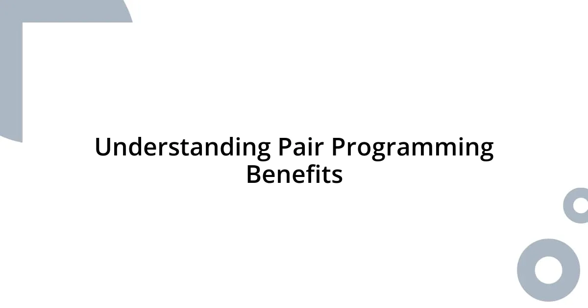 Understanding Pair Programming Benefits