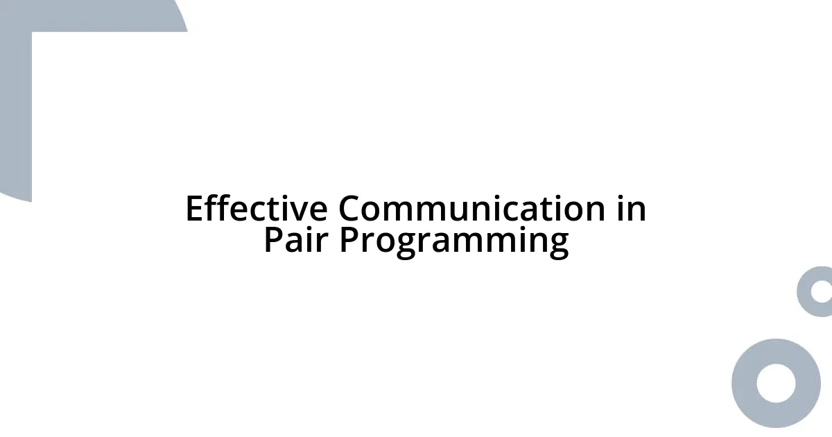 Effective Communication in Pair Programming