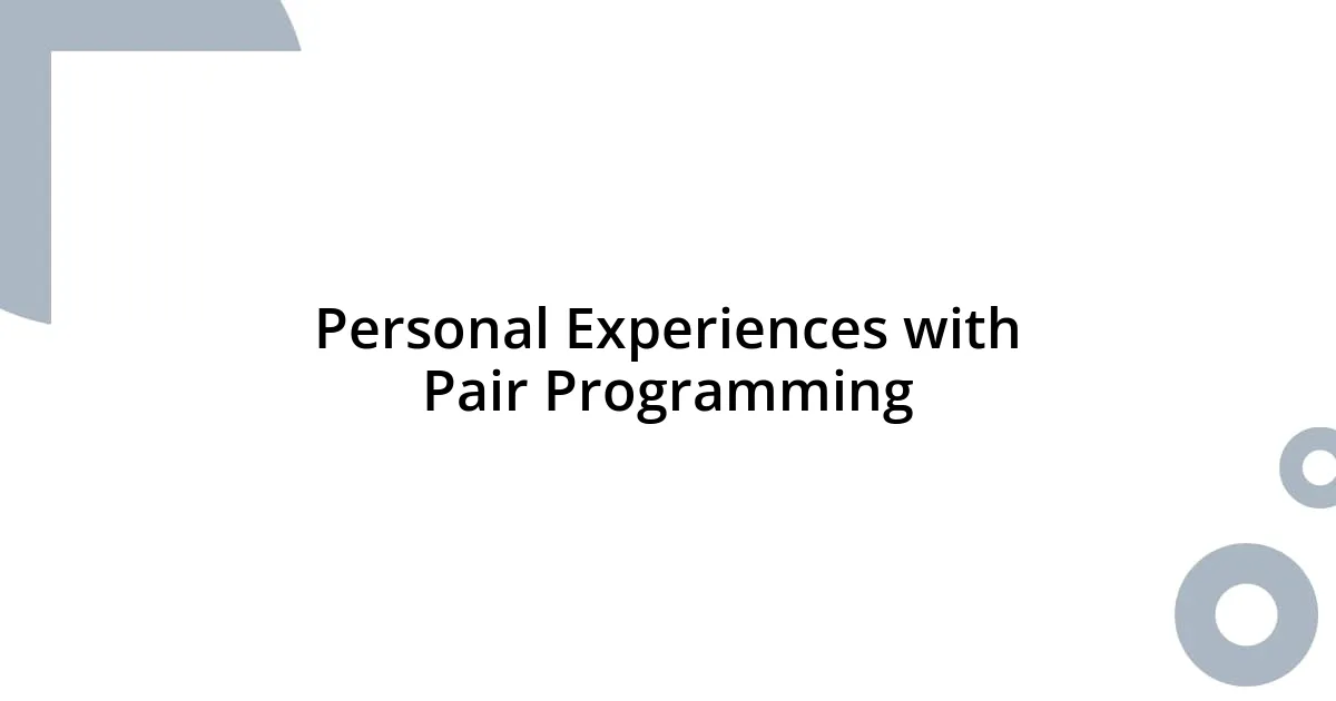 Personal Experiences with Pair Programming