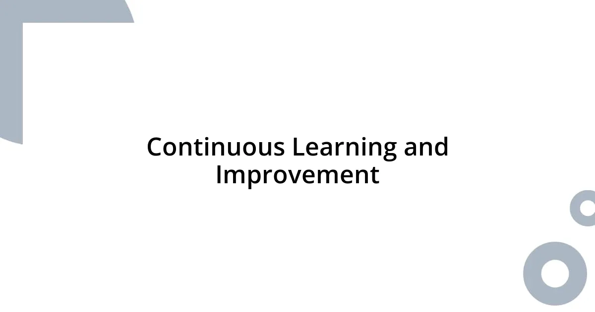 Continuous Learning and Improvement