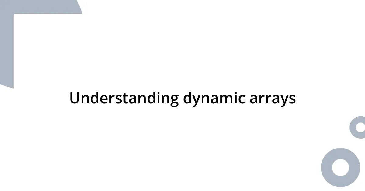 Understanding dynamic arrays