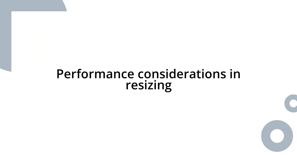 Performance considerations in resizing