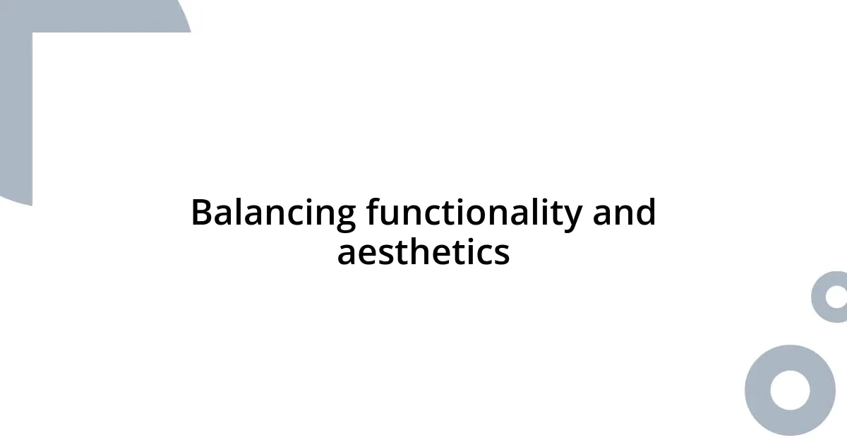 Balancing functionality and aesthetics