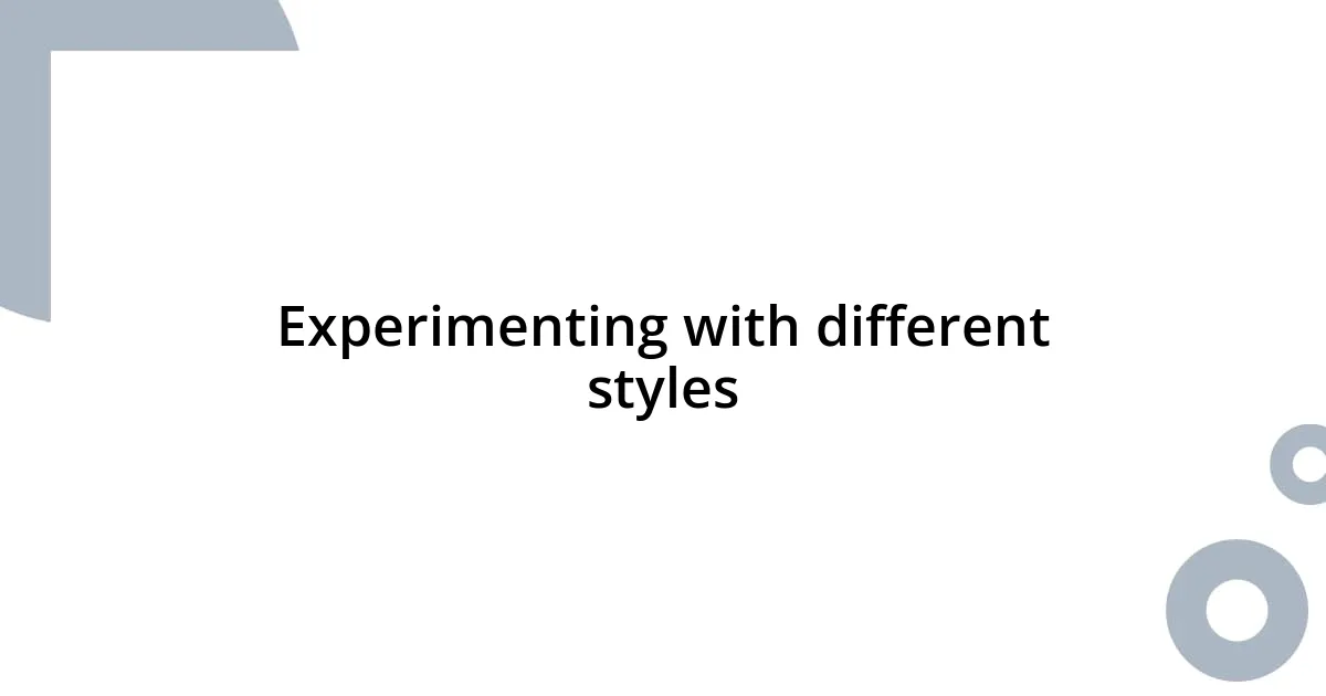 Experimenting with different styles